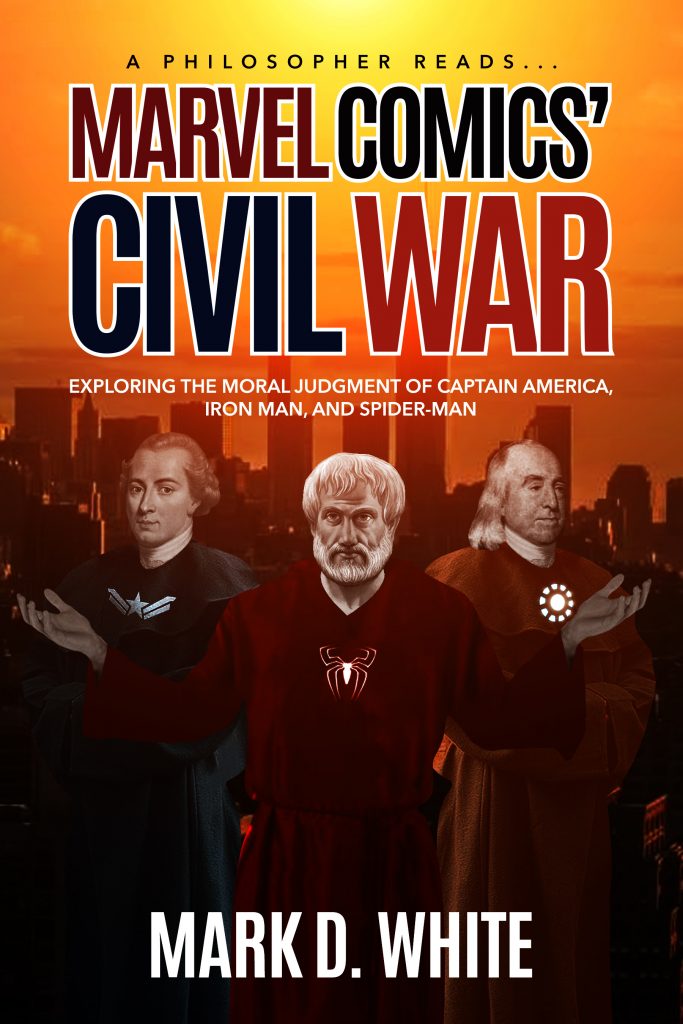 Book cover of A Philosopher Reads...Marvel Comics' Civil War: Exploring the Moral Judgment of Captain America, Iron Man, and Spider-Man 