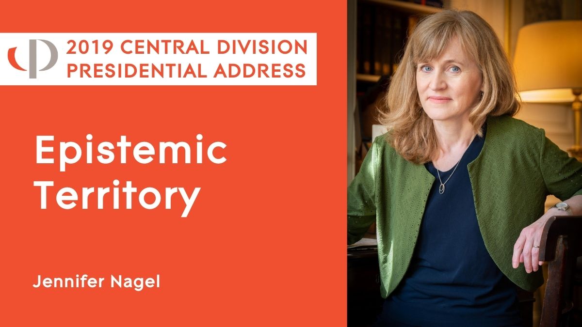 2019 Central Presidential Address Jennifer Nagel, 2019 APA Central Division Presidential Address, "Epistemic Territory."
