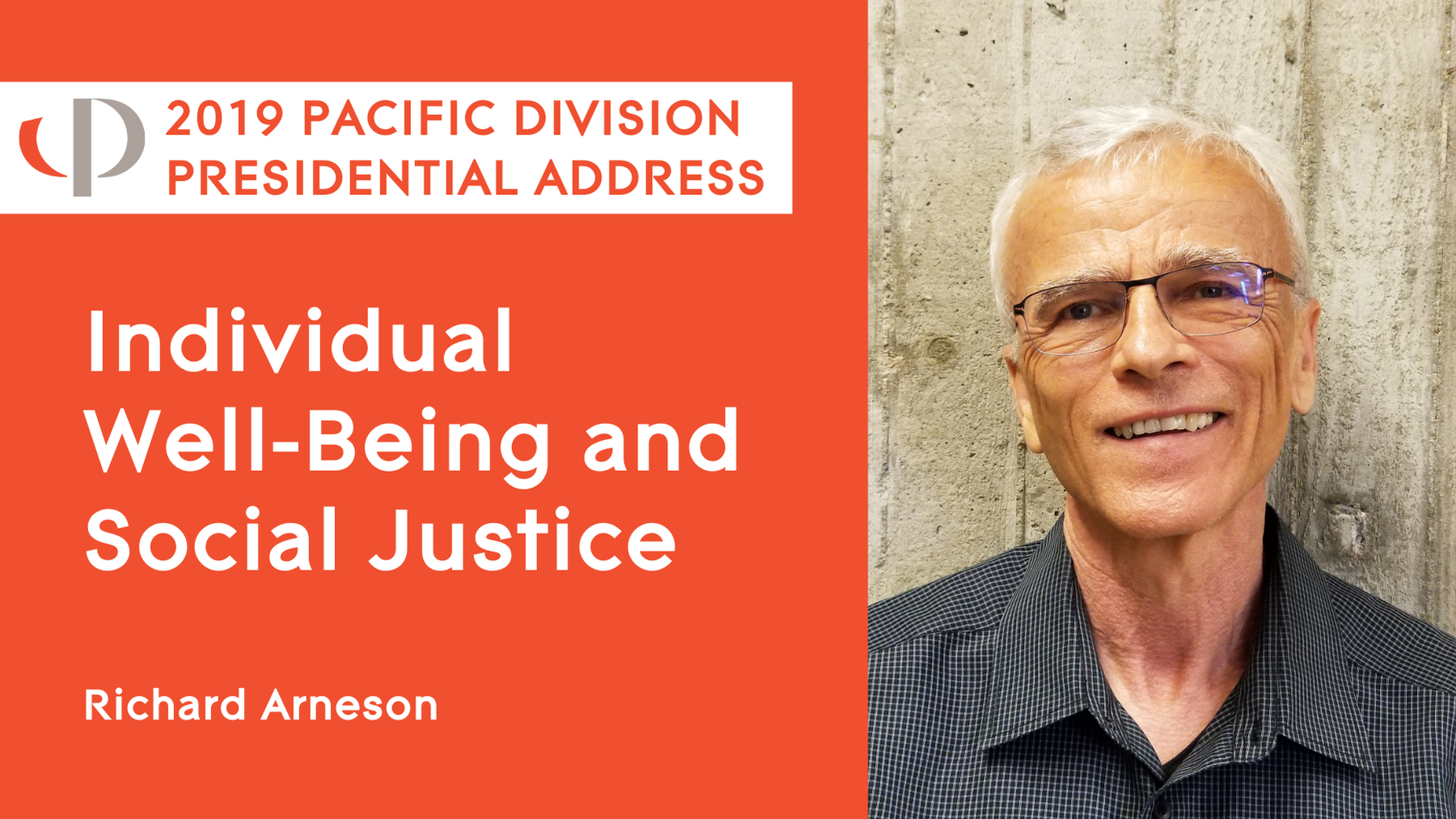 Richard Arneson, 2019 APA Pacific Division Presidential Address, "Individual Well-Being and Social Justice"