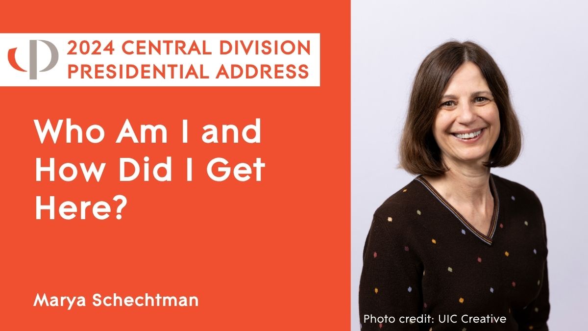 2024 Central Presidential Address Marya Schechtman